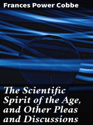 cover image of The Scientific Spirit of the Age, and Other Pleas and Discussions